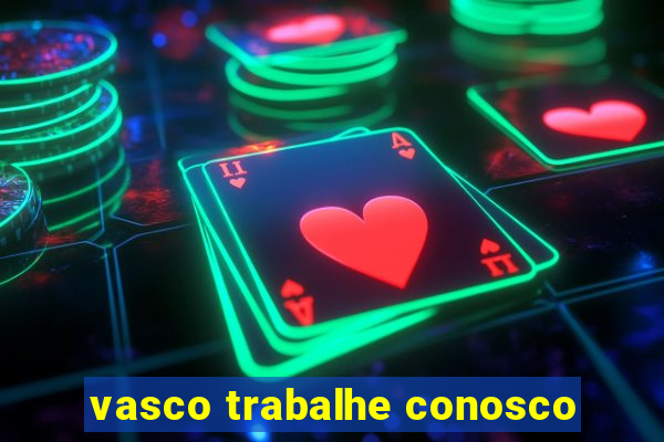 vasco trabalhe conosco